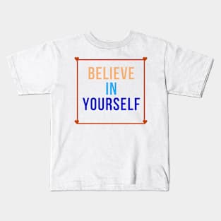 Believe in yourself Kids T-Shirt